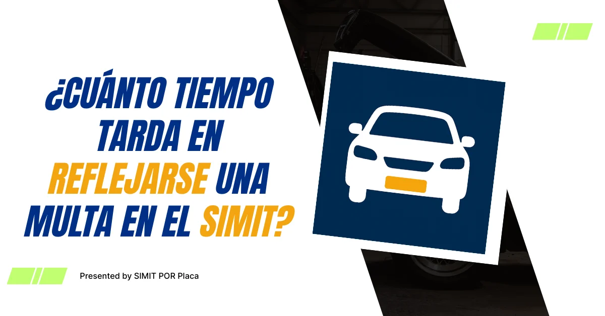 ¿Cuánto tiempo Tarda en Reflejarse una multa en el SIMIT?