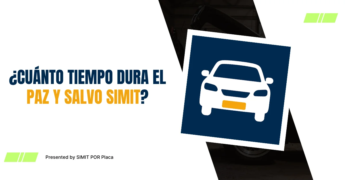 ¿Cuánto Tiempo Dura el Paz y Salvo SIMIT?